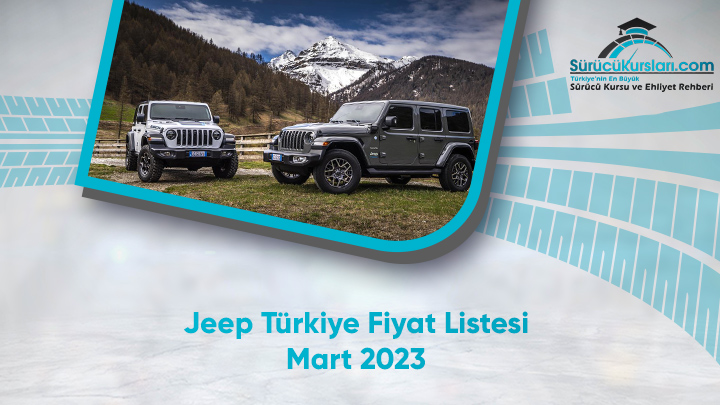 Jeep Türkiye Fiyat Listesi Mart 2023