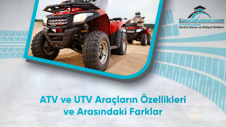 ATV ve UTV Araçların Özellikleri ve Arasındaki Farklar