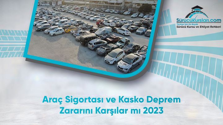 Araç Sigortası ve Kasko Deprem Zararını Karşılar mı 2023