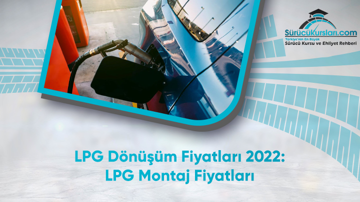 LPG Dönüşüm Fiyatları 2022 - LPG Montaj Fiyatları