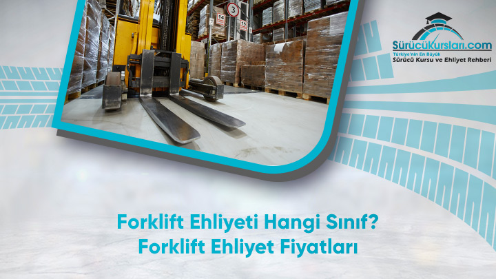 Forklift Ehliyeti Hangi Sınıf - Forklift Ehliyet Fiyatları