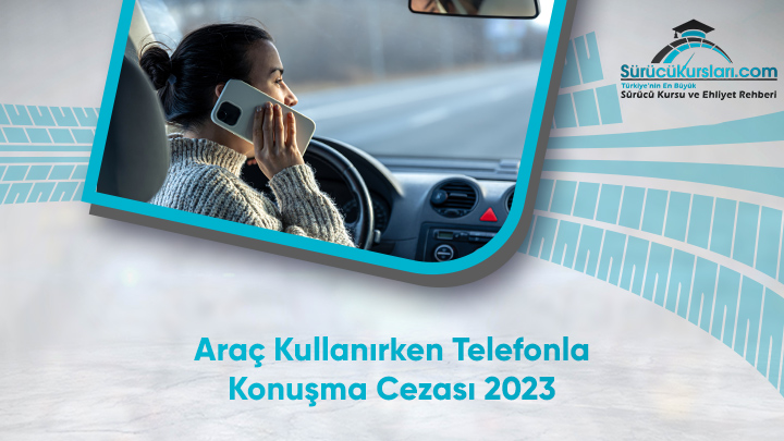 Araç Kullanırken Telefonla Konuşma Cezası 2023