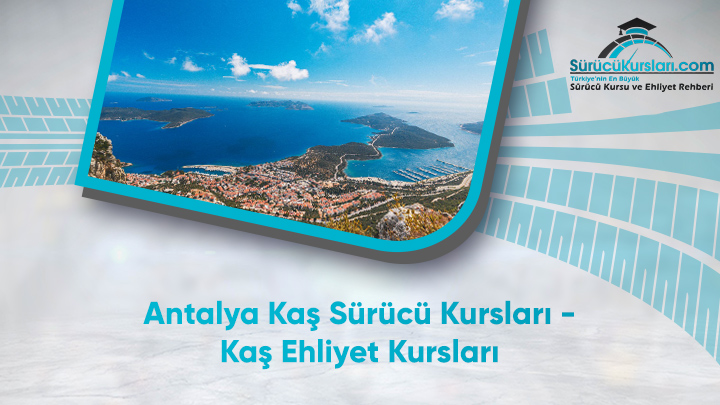 Antalya Kaş Sürücü Kursları - Kaş Ehliyet Kursları