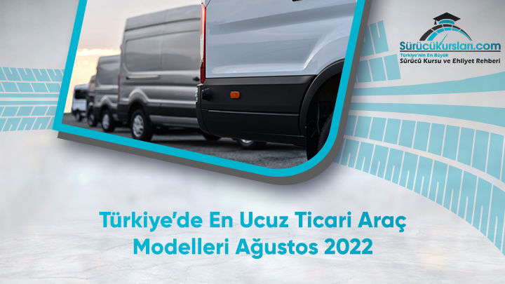 Türkiye’de En Ucuz Ticari Araç Modelleri Ağustos 2022