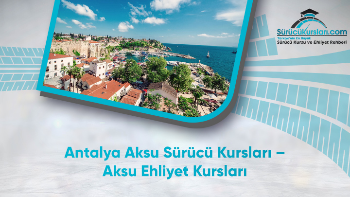 Antalya Aksu Sürücü Kursları – Aksu Ehliyet Kursları