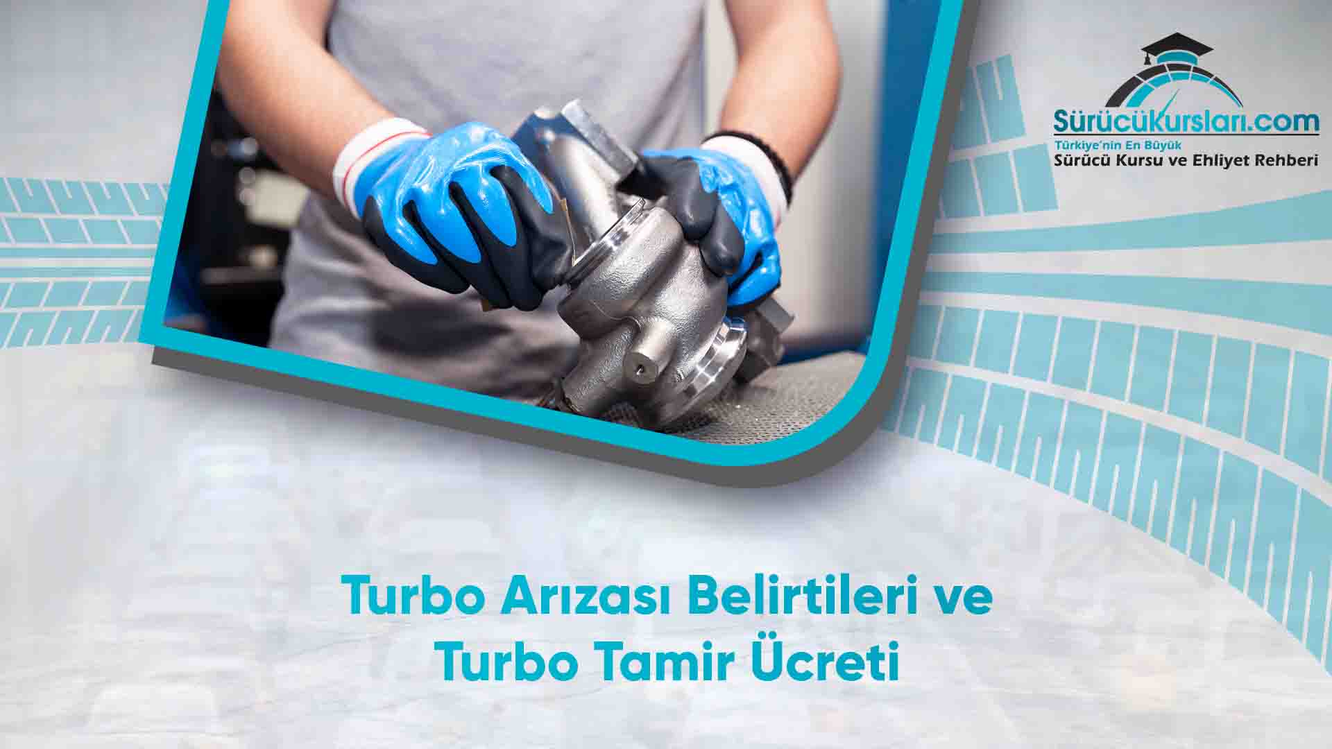 Turbo Arızası Belirtileri ve Turbo Tamir Ücreti