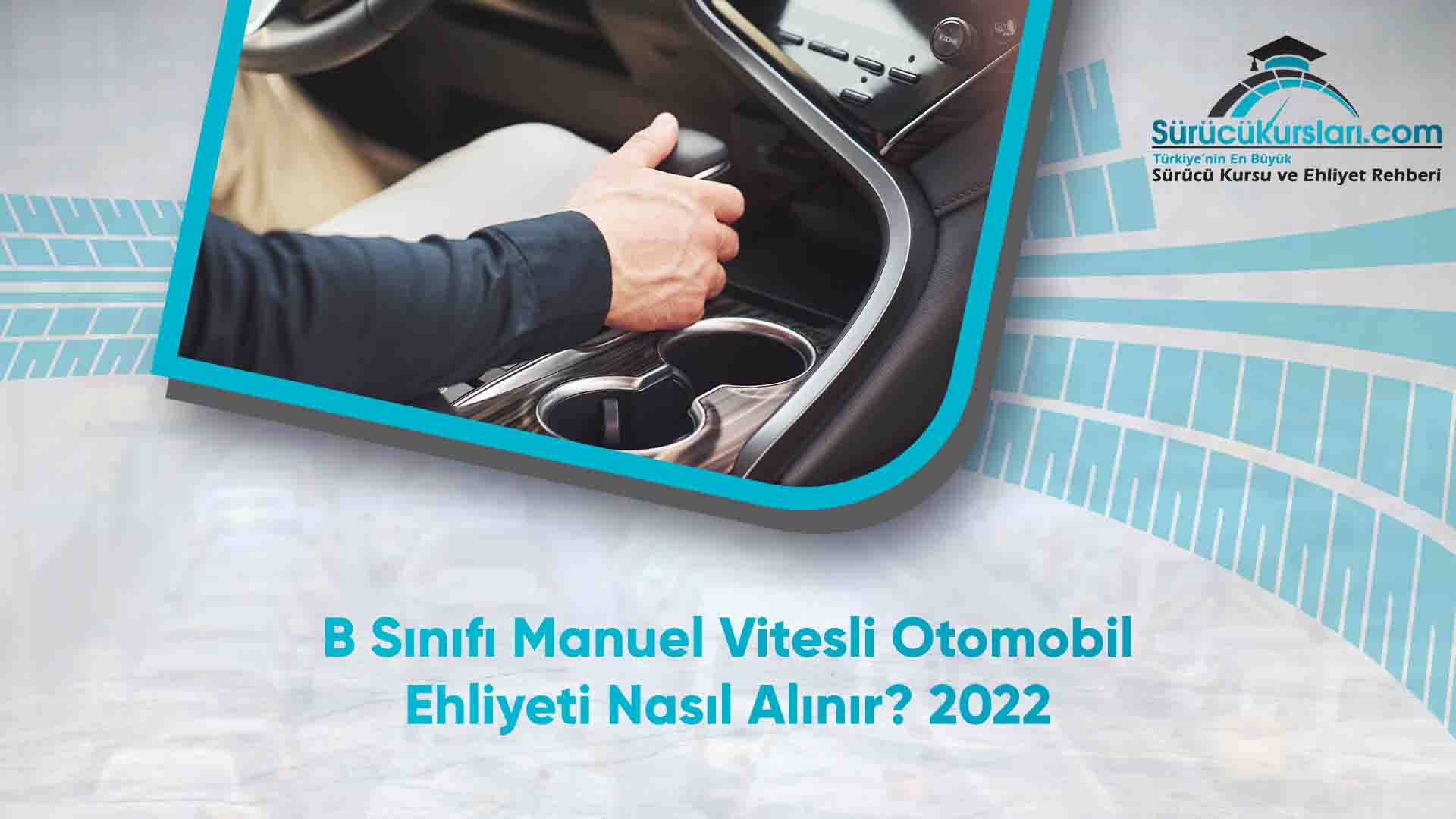 B Sınıfı Manuel Vitesli Otomobil Ehliyeti Nasıl Alınır - 2022