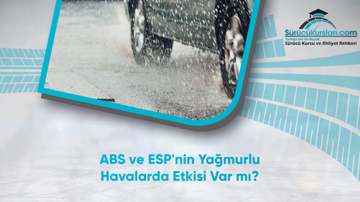 ABS ve ESP'nin Yağmurlu Havalarda Etkisi Var mı