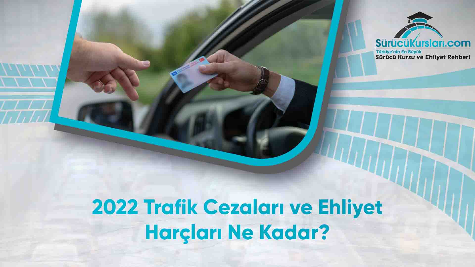 2022 Trafik Cezaları ve Ehliyet Harçları Ne Kadar