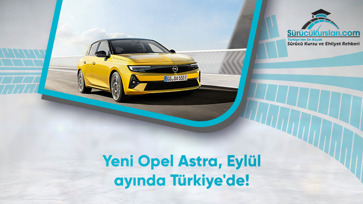 Yeni Opel Astra, Eylül ayında Türkiye'de