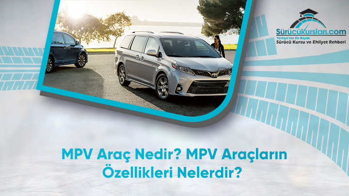 MPV Araç Nedir - MPV Araçların Özellikleri Nelerdir