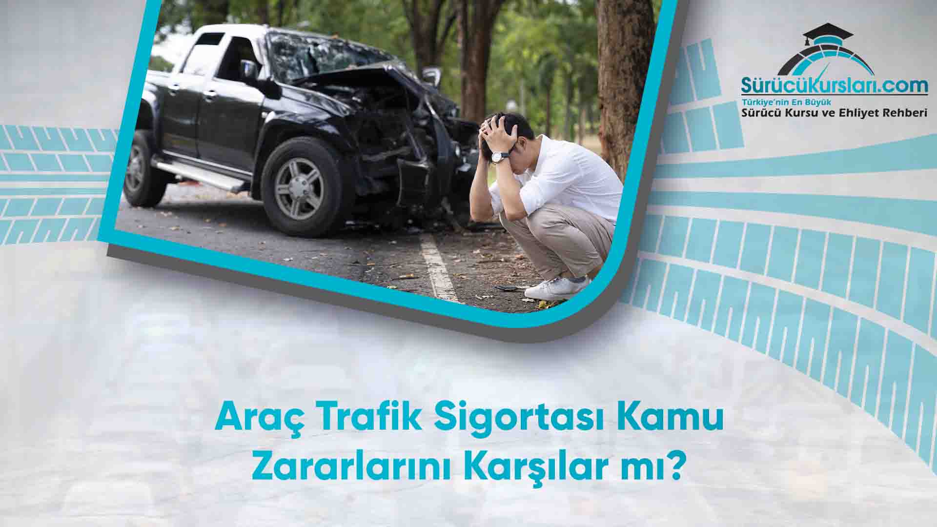 Araç Trafik Sigortası Kamu Zararlarını Karşılar mı