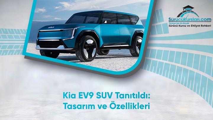 Kia EV9 SUV Tanıtıldı: Tasarım ve Özellikleri